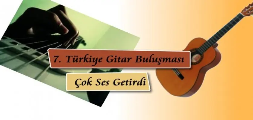 7. Türkiye Gitar Buluşması Çok Ses Getirdi 